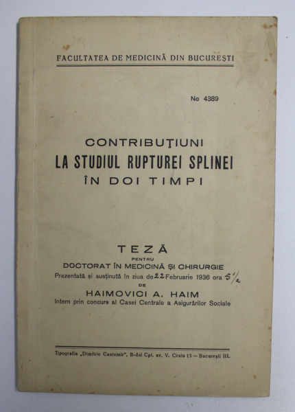 CONTRIBUTIUNI LA STUDIUL RUPTURII SPLINEI IN DOI TIMPI de HAIMOVICI A. HAIM , 1936 , *DEDICATIE