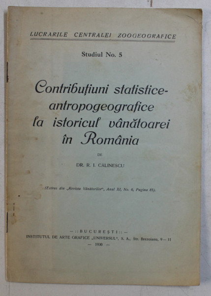 CONTRIBUTIUNI STATISTICE  - ANTROPOGEOGRAFICE LA ISTORICUL VANATOAREI IN ROMANIA de R. I. CALINESCU , 1930
