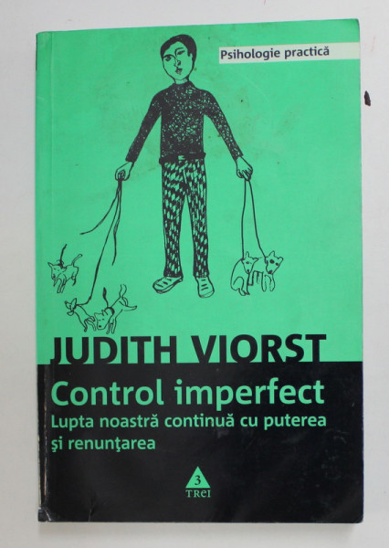 CONTROL IMPERFECT , LUPTA NOASTRA CONTINUA CU PUTEREA SI RENUNTAREA de JUDITH VIORST , 2009