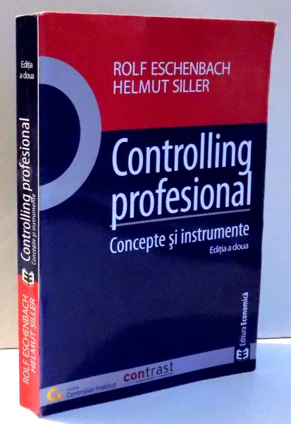 CONTROLLING PROFESIONAL, CONCEPTE SI INSTRUMENTE, EDITIA A DOUA REVIZUITA de ROLF ESCHENBACH, HELMUT SILLER , 2014