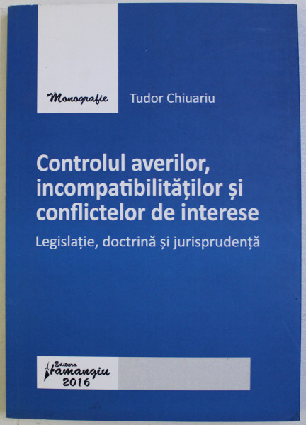 CONTROLUL AVERILOR , INCOMPATIBILITATILOR SI CONFLICTELOR DE INTERESE de TUDOR CHIUARIU , 2016
