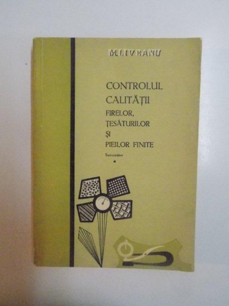 CONTROLUL CALITATII FIRELOR , TESATURILOR SI PIEILOR FINITE , INDRUMATOR de M. LIVEANU , 1966