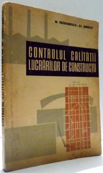 CONTROLUL CALITATII LUCRARILOR DE CONSTRUCTII de N. TEODORESCU, ST. ENESCU , 1963