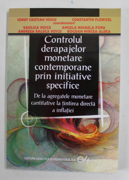 CONTROLUL DERAPAJELOR MONETARE CONTEMPORANE PRIN INITIATIVE SPECIFICE de IONUT CRISTIAN VOICU ...CONSTANTIN FLORICEL , 2006