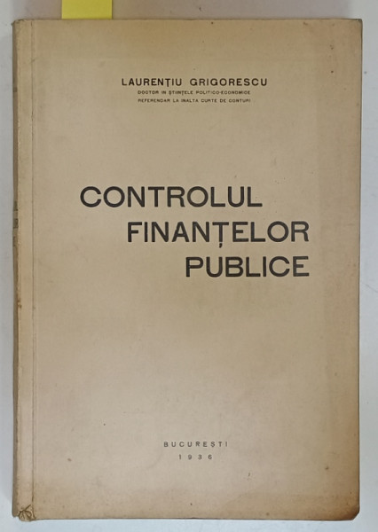 CONTROLUL FINANTELOR PUBLICE de LAURENTIU GRIGORESCU , 1936 , DEDICATIE *