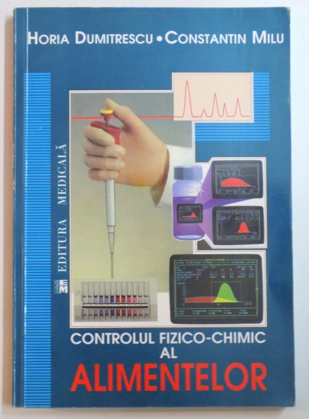 CONTROLUL FIZICO-CHIMIC AL ALIMENTELOR de HORIA DUMITRESCU , CONSTANTINESCU MILU , 1997