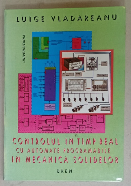 CONTROLUL IN TIMP REAL CU AUTOMATE PROGRAMABILE IN MECANICA SOLIDELOR de LUIGE VLADAREANU , VOLUMUL I , 2005