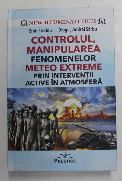 CONTROLUL , MANIPULAREA FENOMENELOR METEO EXTREME PRIN INTERVENTII ACTIVE IN ATMOSFERA de EMIL STRAINU si DRAGOS ANDREI SARBU , 2021