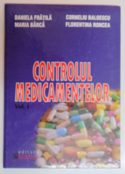 CONTROLUL MEDICAMENTELOR , CURS , VOL I de DANIELA FRATILA...FLORENTINA RONCEA , 2003