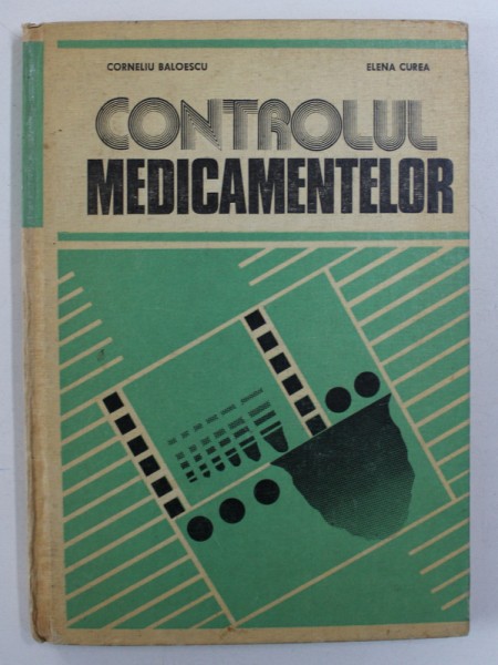 CONTROLUL MEDICAMENTELOR de CORNELIU BALOESCU si ELENA CUREA , 1983