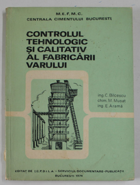 CONTROLUL TEHNOLOGIC SI CALITATIV AL FABRICARII VARULUI de C. BILCESCU ..E. ARAMA , 1974