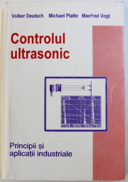 CONTROLUL ULTRASONIC - PRINCIPII SI APLICATII INDUSTRIALE de VOLKER DEUTSCH ... MANFRED VOGT, 1997