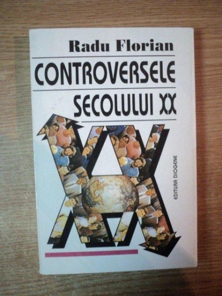 CONTROVERSELE SECOLULUI XX de RADU FLORIAN , Bucuresti 1997