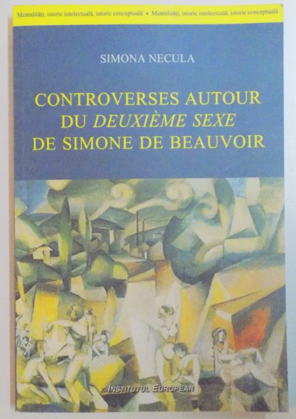 CONTROVERSES AUTOUR DU DEUXIEME SEXE DE SIMONE DE BEAUVOIR par SIMONA NECULA ,  2013
