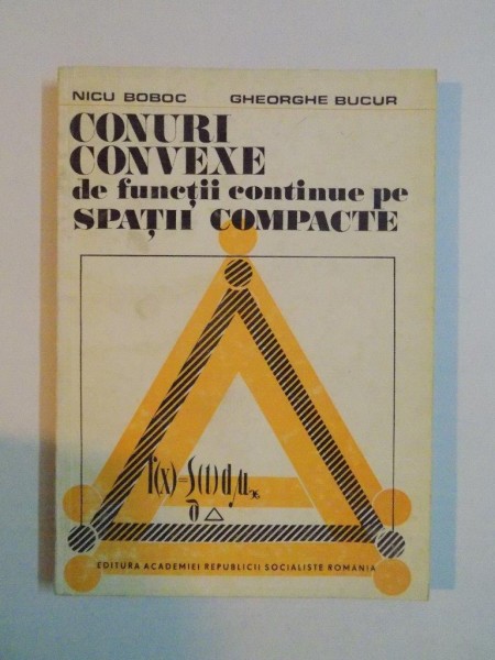 CONURI CONVEXE DE FUNCTII CONTINUE PE SPATII COMPACTE de NICU BOBOC , GHEORGHE BUCUR , 1976