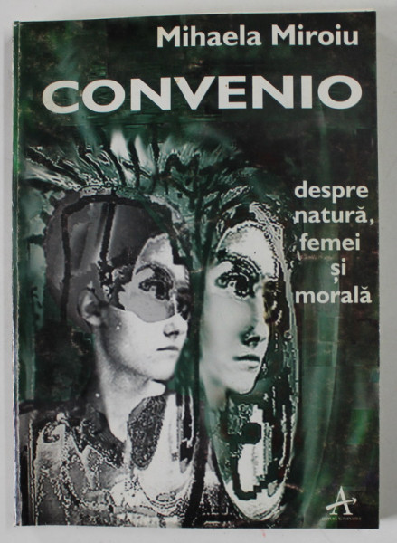 CONVENIO de MIHAELA MIROIU , DESPRE NATURA , FEMEI SI MORALA de MIHAELA MIROIU , 1996 , DEDICATIE * , PREZINTA SUBLINIERI SI INSEMNARI