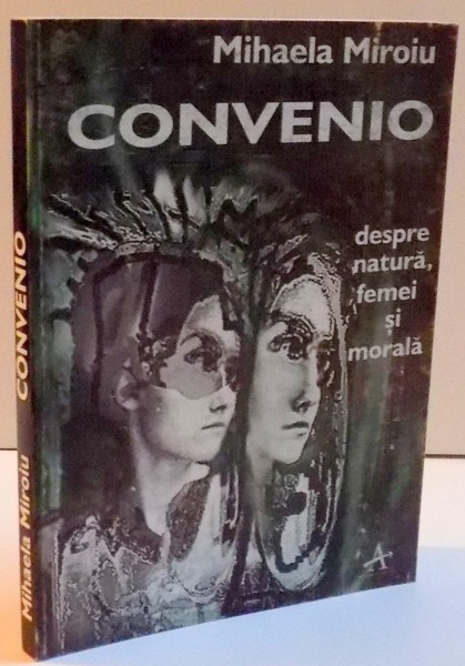 CONVENIO , DESPRE NATURA , FEMEI SI MORALA , 1996, de MIHAELA MIROIU