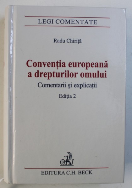 CONVENTIA EUROPEANA A DREPTURILOR OMULUI - COMENTARII SI EXPLICATII , EDITIA 2 de RADU CHIRITA , 2008