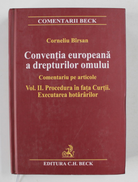 CONVENTIA EUROPEANA A DREPTURILOR OMULUI - COMENTARIU PE ARTICOLE , VOLUMUL II - PROCEDURA IN FATA CURTII . EXECUTAREA HOTARARILOR de CORNELIU BIRSAN , 2006