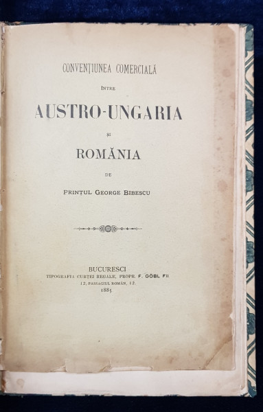 CONVENTIUNEA COMERCIALA INTRE AUSTRO-UNGARIA SI ROMANIA de PRINTUL GEORGE BIBESCU - BUCURESTI, 1885 *DEDICATIE