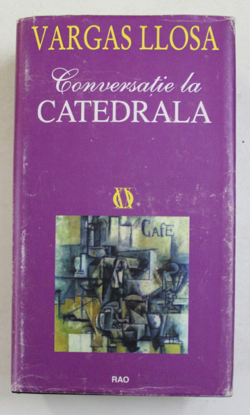 CONVERSATIE LA CATEDRALA de MARIO VARGAS LLOSA , 1999 * EDITIE CARTONATA