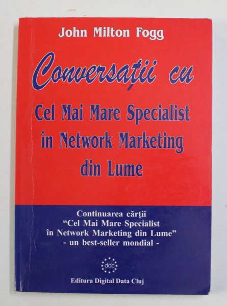 CONVERSATII CU CEL MAI MARE SPECIALIST IN NETWORK MARKETING DIN LUME de JOHN MILTON FOGG , 2004