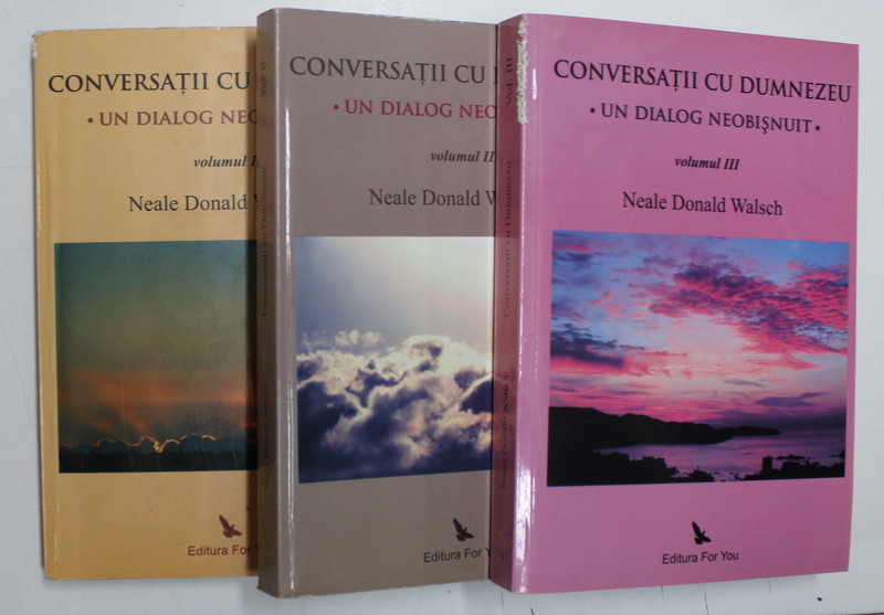 CONVERSATII CU DUMNEZEU - UN DIALOG NEOBISNUIT de NEALE DONALD WALSCH , VOLUMELE I - III , 2009