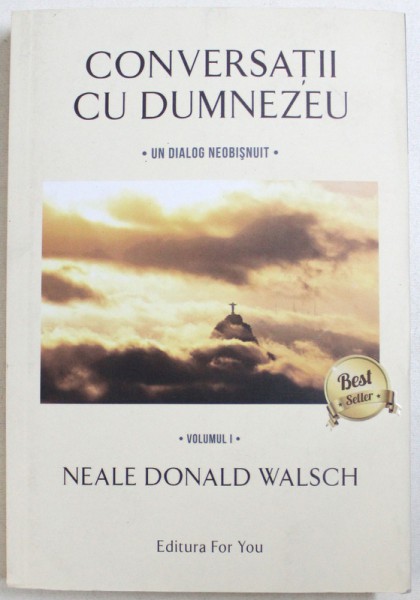 CONVERSATII CU DUMNEZEU , UN DIALOG NEOBISNUIT, VOL. I de NEALE DONALD WALSCH , 2013
