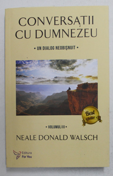 CONVERSATII CU DUMNEZEU - UN DIALOG NEOBISNUIT VOL. III de NEALE DONALD WALSCH , 2016