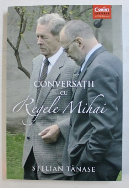 CONVERSATII CU REGELE MIHAI de STELIAN TANASE , 2018 , DEDICATIE*