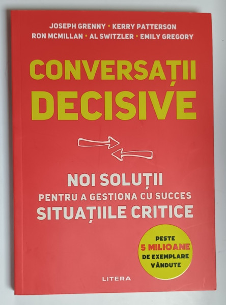 CONVERSATII DECISIVE , NOI SOLUTII PENTRU A GESTIONA CU SUCCES SITUATIILE CRITICE de JOSEPH  GRENNY ...EMILY GREGORY , 2023