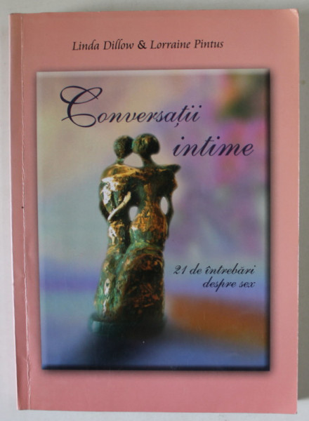 CONVERSATII INTIME , 21 DE INTREBARI DESPRE SEX de LINDA DILLOW si LORRAINE PINTUS , 2004