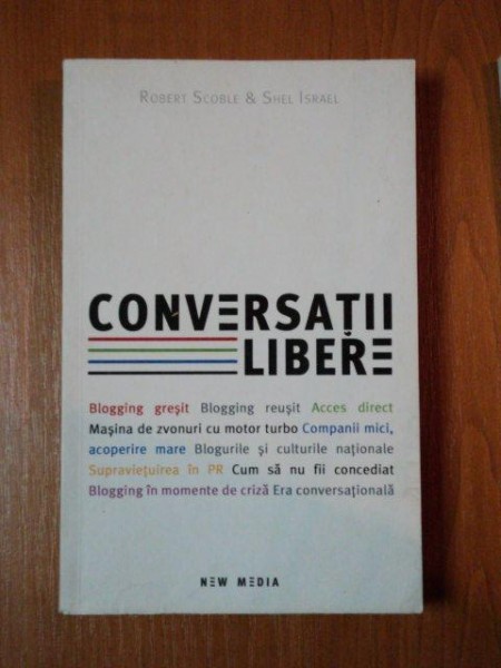 CONVERSATII LIBERE de ROBERT SCOBLE, SHEL ISRAEL ,   2008