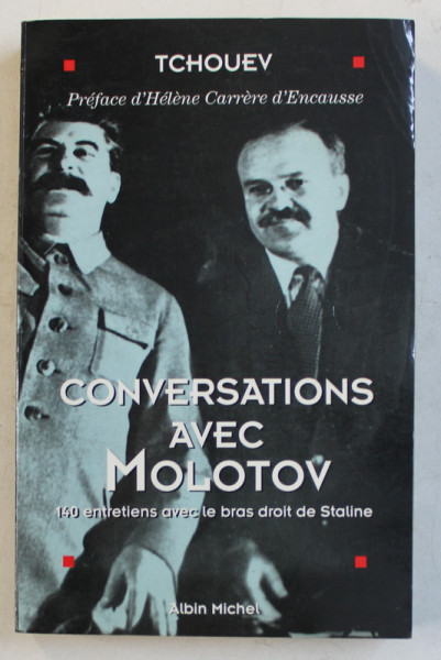 CONVERSATIONS AVEC MOLOTOV  - 140 ENTRETIENS AVEC LE BRAS DROIT DE STALINE par FELIX TCHOUEV , 1995