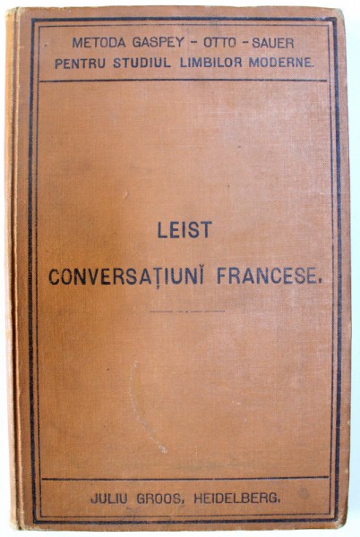 CONVERSATIUNI FRANCEZE, NOU CONDUCTOR METODIC PENTRU A INVETA A VORBI LIMBA FRANCEZA de LUDOVIC LEIST, 1897