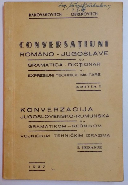 CONVERSATIUNI ROMANI - JUGOSLAVE CU GRAMATICA - DICTIONAR SI EXPRESIUNI TEHNICE MILITARE de I. IZDANJE, EDITIA I  1937