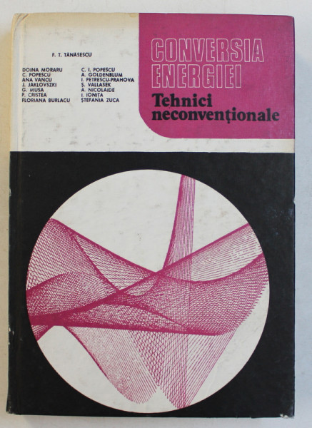 CONVERSIA ENERGIEI  - TEHNICI NECONVENTIONALE de F. T. TANASESCU ...STEFANIA ZUCA , 1986