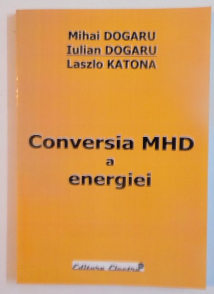 CONVERSIA MHD A ENERGIEI de MIHAI DOGARU, LASZLO KATONA, 2006