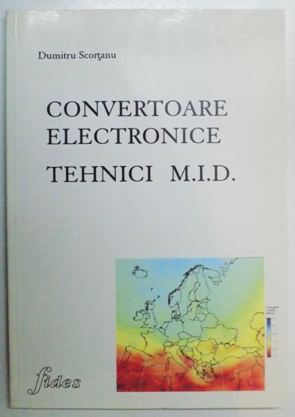CONVERTOARE ELECTRONICE , TEHNICI M.I.D de DUMITRU SCORTANU , 2006