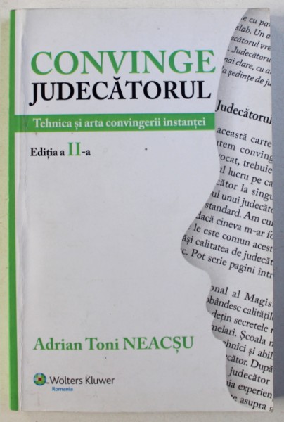 CONVINGE JUDECATORUL - TEHNICA SI ARTA CONVINGERII INSTANTEI de ADRIAN TONI NEACSU , 2015