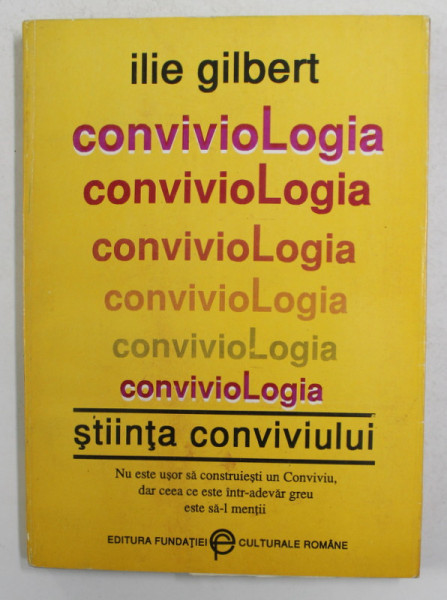 CONVIVOLOGIA - STIINTA CONVIVIULUI de ILIE GILBERT , 1993