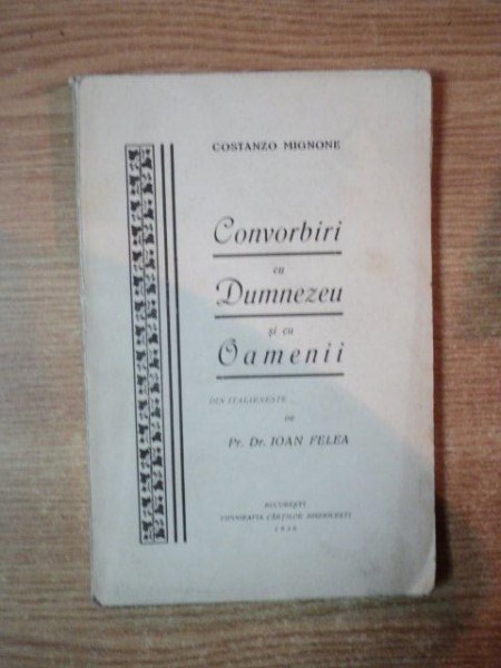 CONVORBIRI CU DUMNEZEU SI CU OAMENII de COSTANZO MIGNONE , Bucuresti 1930