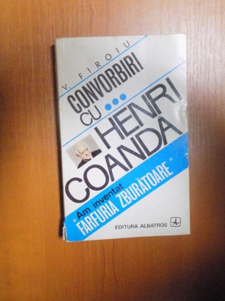 CONVORBIRI CU HENRI COANDA de V. FIROIU , 1971 * DEFECT  COTOR