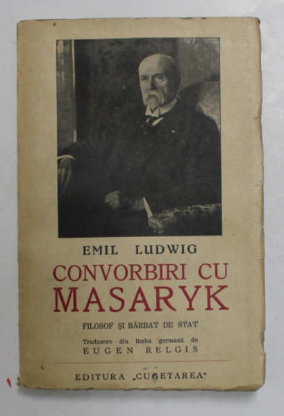 CONVORBIRI CU MASARYK , FILOSOF SI BARBAT DE STAT de EMIL LUDWIG