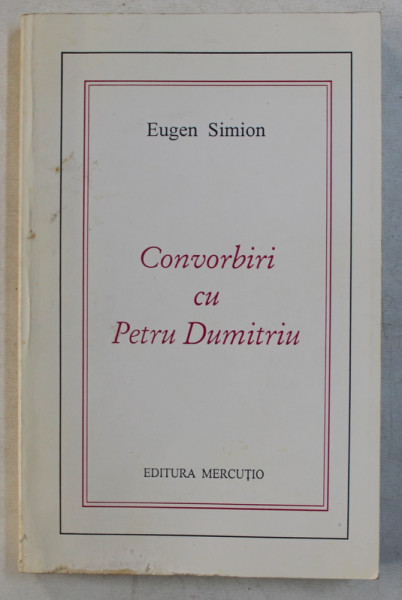CONVORBIRI CU PETRU DUMITRIU de EUGEN SIMION , 1998 , DEDICATIE*