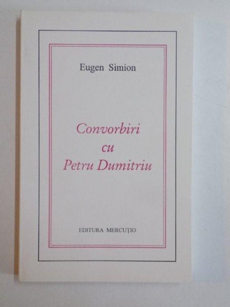 CONVORBIRI CU PETRU DUMITRIU de EUGEN SIMION , 1998