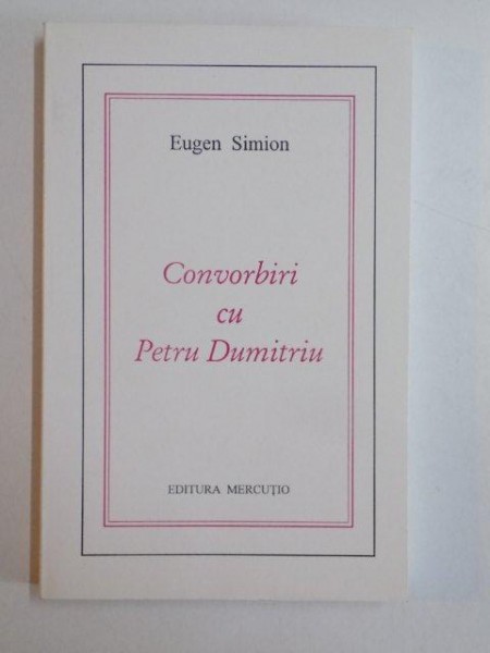 CONVORBIRI CU PETRU DUMITRIU de EUGEN SIMION , 1998 * PREZINTA SUBLINIERI CU CREIONUL