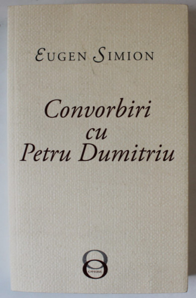 CONVORBIRI CU PETRU DUMITRIU de EUGEN SIMION , 2019