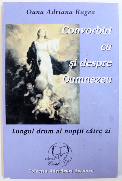 CONVORBIRI CU SI DESPRE DUMNEZEU "LUNGUL DRUM AL NOPTII CATRE ZI" de OANA ADRIANA RAGEA, 2002