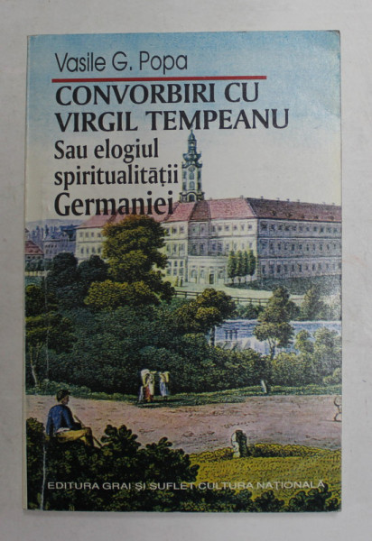 CONVORBIRI CU VIRGIL TEMPEANU SAU ELOGIUL SPIRITUALITATII GERMANIEI de VASILE G. POPA , 1998